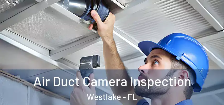 Air Duct Camera Inspection Westlake - FL