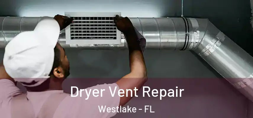 Dryer Vent Repair Westlake - FL