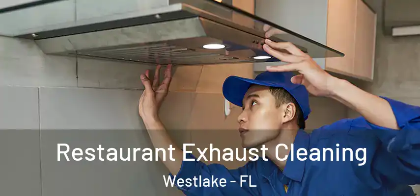 Restaurant Exhaust Cleaning Westlake - FL